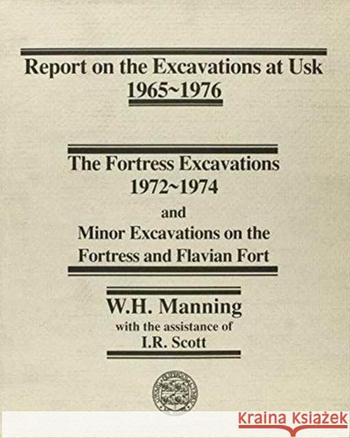 Report on the Excavations at Usk, 1965-76: Fortress Excavations, 1972-74 W. H. Manning I. R. Scott 9780708310502 UNIVERSITY OF WALES PRESS