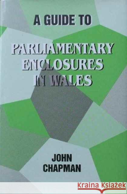 A Guide to Parliamentary Enclosures in Wales John Chapman 9780708311110 UNIVERSITY OF WALES PRESS
