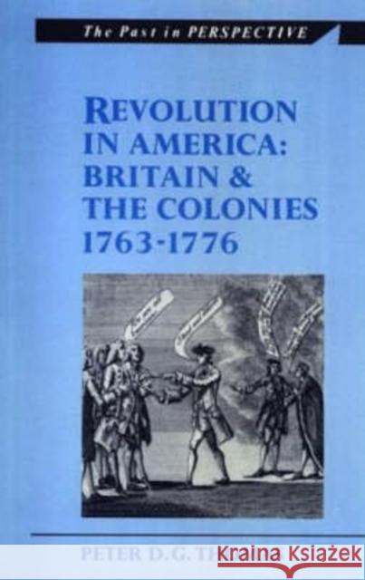 Revolution in America : Britain and the Colonies 1763-1776 Peter D. G. Thomas 9780708311288