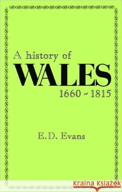 A History of Wales, 1660-1815 E. D. Evans 9780708312308 UNIVERSITY OF WALES PRESS