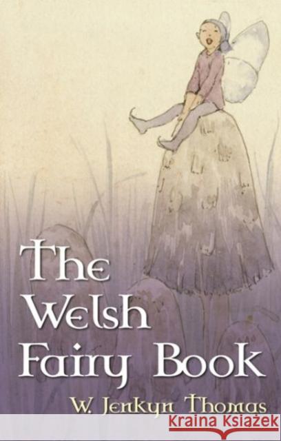 The Welsh Fairy Book W. Jenkyn Thomas 9780708312575 UNIVERSITY OF WALES PRESS