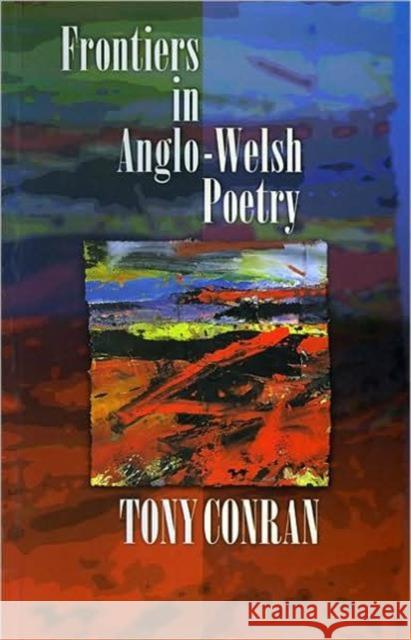 Frontiers in Anglo-Welsh Poetry Anthony Conran 9780708313954