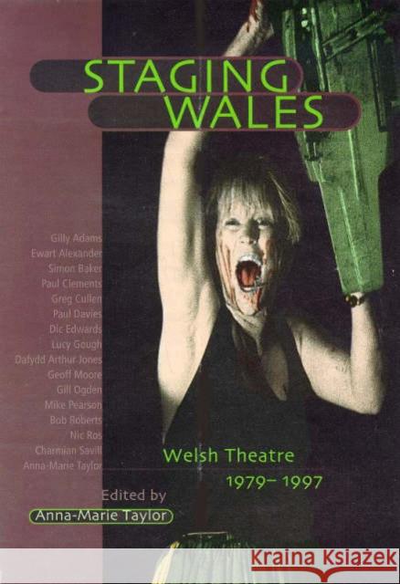 Staging Wales : Welsh Theatre 1979-1997 Anne-Marie Taylor 9780708314197