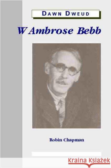 W. Ambrose Bebb Robin Chapman 9780708314265 UNIVERSITY OF WALES PRESS