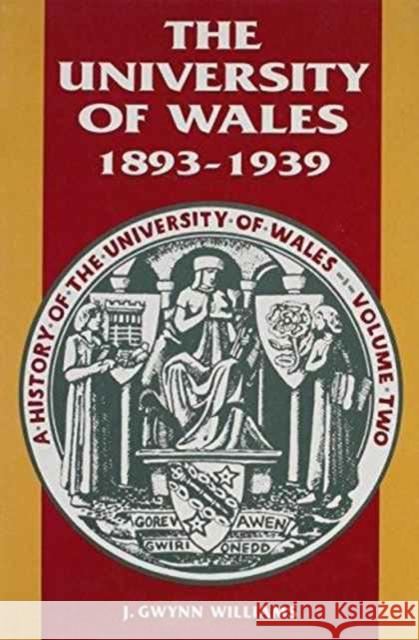 History of the University of Wales: 1893-1939 v. 2 J. W. Williams J. Gwynn Williams 9780708314364 UNIVERSITY OF WALES PRESS