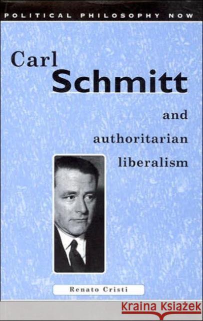 Carl Schmitt and Authoritarian Liberalism: Strong State, Free Economy Cristi, Renato 9780708314418