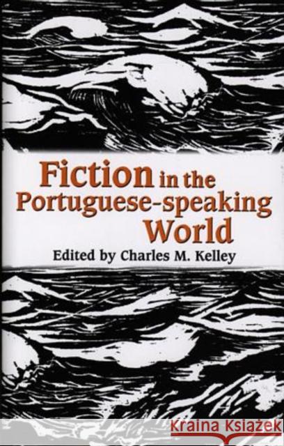 Fiction in the Portuguese World Charles M. Kelley 9780708314555