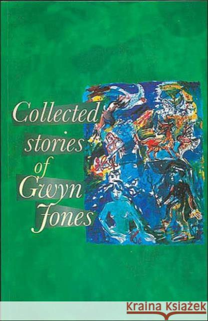 The Collected Stories of Glyn Jones Gwyn Jones 9780708314579 UNIVERSITY OF WALES PRESS