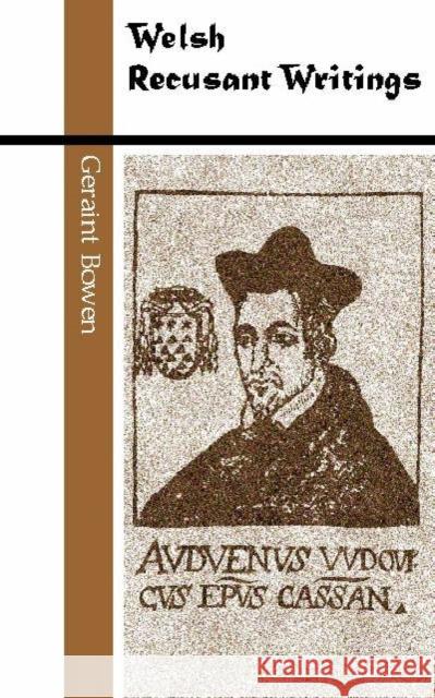 Welsh Recusant Writings Geraint Bowen 9780708315156 University of Wales Press