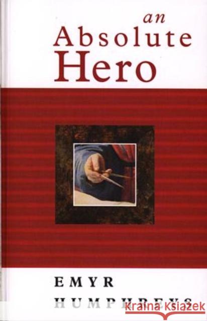 An Absolute Hero : Land of the Living 4 Emyr Humphreys 9780708315934 UNIVERSITY OF WALES PRESS