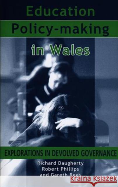 Education Policy-Making in Wales : Explorations in Devolved Governance  9780708316320 UNIVERSITY OF WALES PRESS