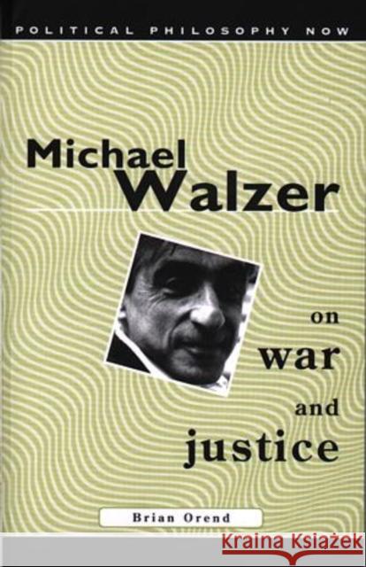 Michael Walzer on War and Justice Brian Orend 9780708316481 UNIVERSITY OF WALES PRESS