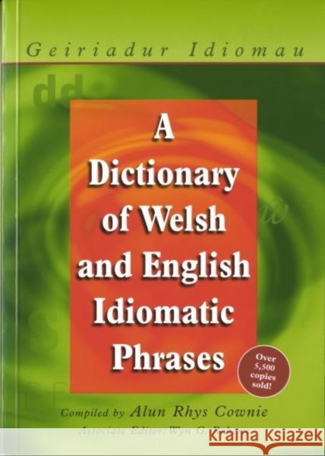 A Dictionary of Welsh and English Idiomatic Phrases: Welsh-English/English-Welsh Alun Cownie 9780708316566