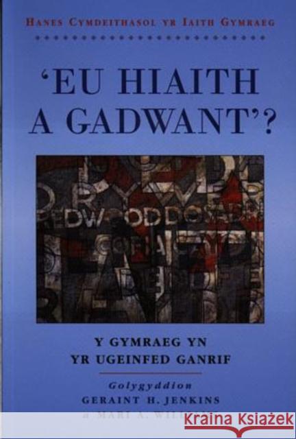 'Eu Hiaith a Gadwant?' : Y Gymraeg yn yr Ugeinfed Ganrif Geraint H. Jenkins Mari A. Williams 9780708316573 