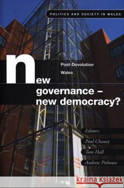 New Governance - New Democracy? : Post-devolution Wales  9780708316788 UNIVERSITY OF WALES PRESS