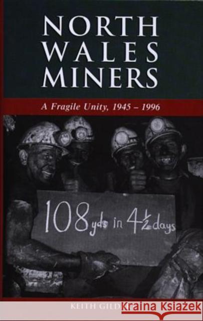 North Wales Miners : A Fragile Unity, 1945-1996 Keith Gildart 9780708317068