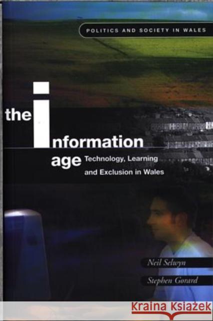 The Information Age : Technology, Learning and Exclusion in Wales  9780708317082 UNIVERSITY OF WALES PRESS