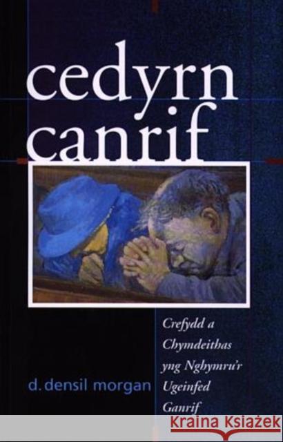 Cedyrn Canrif: Crefydd a Chymdeithas Yng Nghymru'r Ugeinfed Ganrif Morgan, Densil D. 9780708317204