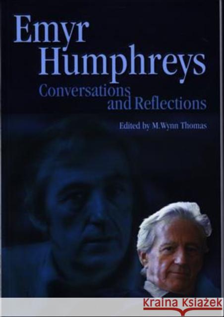 Emyr Humphreys : Conversations and Reflections Emyr Humphreys M. Wynn Thomas 9780708317358 UNIVERSITY OF WALES PRESS