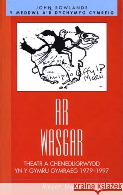 Ar Wasgar : Theatr a Chenedligrwydd Roger Owen 9780708317938 UNIVERSITY OF WALES PRESS