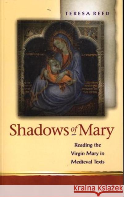 Shadows of Mary: Understanding Images of the Virgin Mary in Medieval Texts Reed, Teresa P. 9780708317976