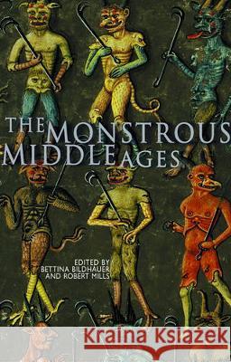 The Monstrous Middle Ages Bettina Bildhauer, Robert Mills 9780708318225 University of Wales Press