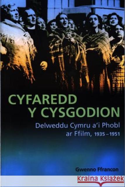 Cyfaredd y Cysgodion: Delweddu Cymru A'i Phobl AR Ffilm 1935-1951 Ffrancon, Gwenno 9780708318331 UNIVERSITY OF WALES PRESS