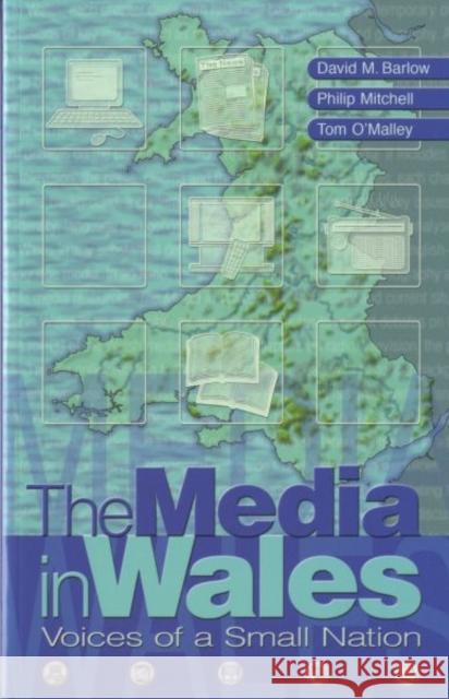 The Media in Wales : Voices of a Small Nation David Barlow Philip Mitchell 9780708318393 UNIVERSITY OF WALES PRESS