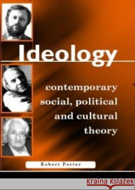 Ideology : Explorations in Contemporary Social, Political and Cultural Theory Porter Robert 9780708318645