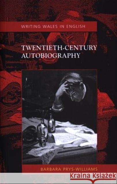 Twentieth-Century Autobiography Barbara Prys-Williams 9780708318911 UNIVERSITY OF WALES PRESS