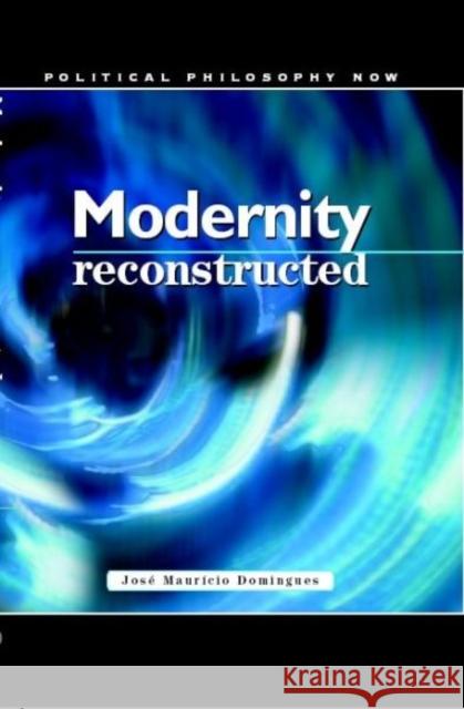 Modernity Reconstructed Jose Mauricio Domingues Josi Maurmcio Domingues 9780708319376 University of Wales Press