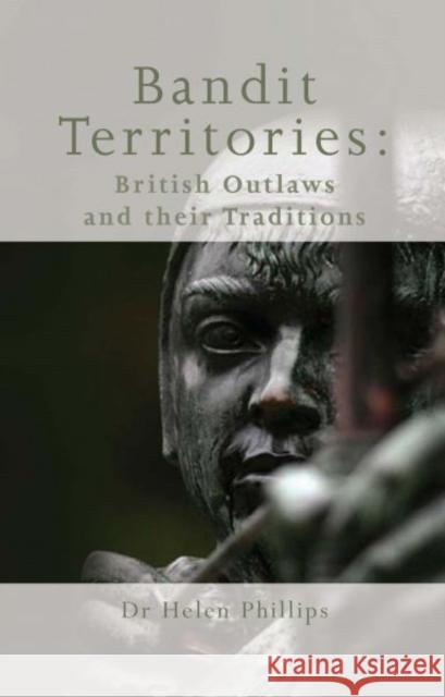 Bandit Territories: British Outlaw Traditions Phillips, Helen 9780708319857