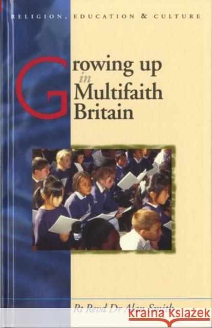 Growing Up in Multifaith Britain : Youth, Ethnicity and Religion Alan L. Smith 9780708320563