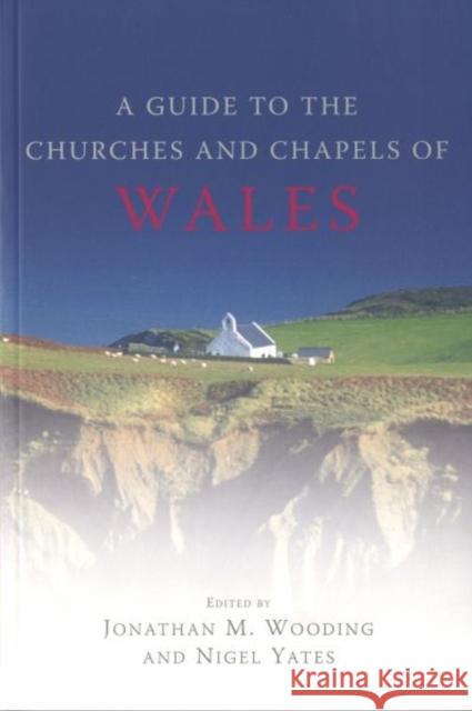Guide to the Churches and Chapels of Wales Nigel Yates Jonathan M. Wooding 9780708321188