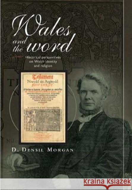Wales and the Word: Historical Perspectives on Religion and Welsh Identity Densil D. Morgan 9780708321218