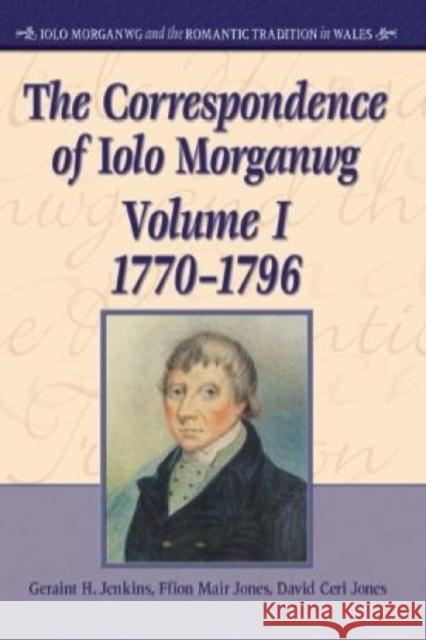 Correspondence of Iolo Morganwg: v. 1-3 Geraint H. Jenkins Ffion Mair Jones David Ceri Jones 9780708321317