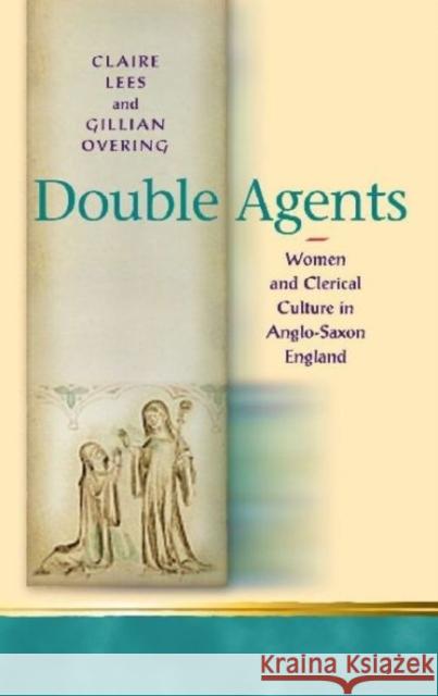 Double Agents: Women and Clerical Culture in Anglo-Saxon England Lees, Clare A. 9780708321836 UNIVERSITY OF WALES PRESS