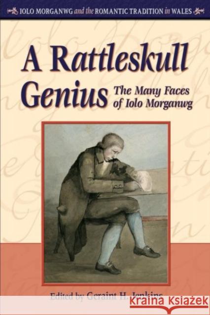 A Rattleskull Genius: Pb: The Many Faces of Iolo Morganwg Jenkins, Geraint H. 9780708321874