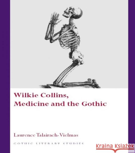 Wilkie Collins, Medicine and the Gothic Laurence Talairach-Vielmas 9780708322239