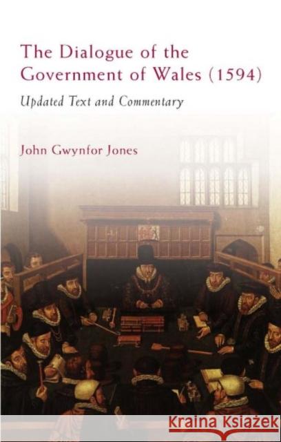 The Dialogue of the Government of Wales (1594) : Updated Text and Commentary John Graham Jones 9780708322291