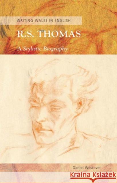 R. S. Thomas : A Stylistic Biography Daniel Westover 9780708324134 University of Wales Press