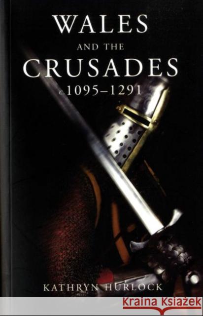 Wales and the Crusades: C.1095-1291 Hurlock, Kathryn 9780708324271