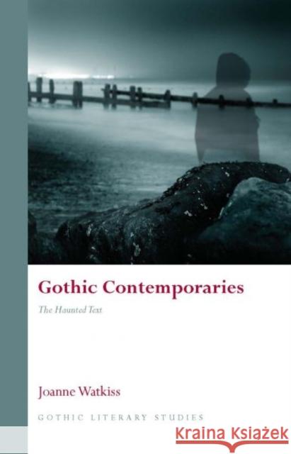Gothic Contemporaries : The Haunted Text Joanne Watkiss 9780708324554