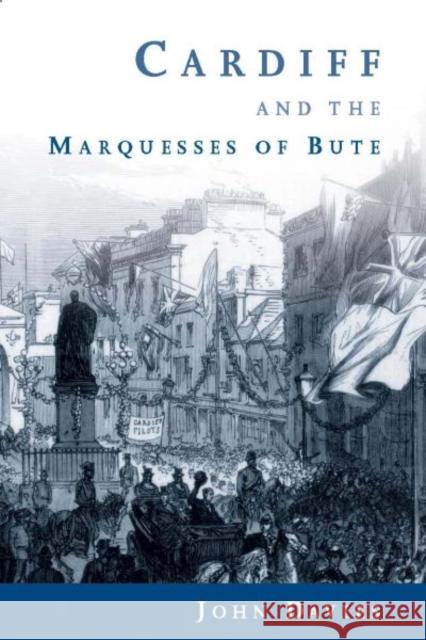 Cardiff and the Marquesses of Bute Davies, J. 9780708324639