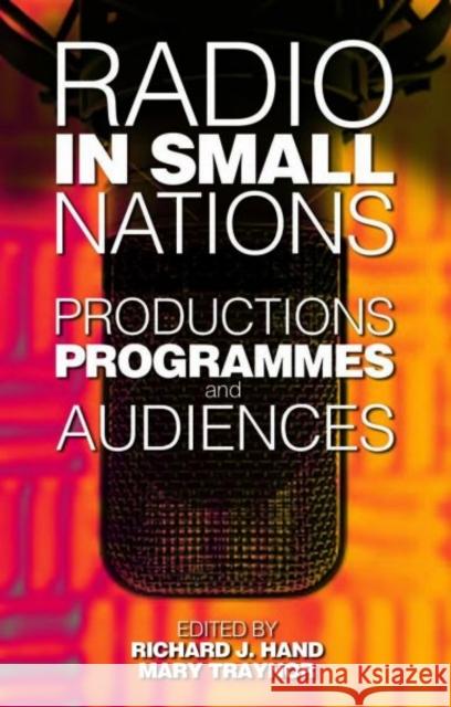 Radio in Small Nations : Production, Programmes, Audiences Richard J. Hand Mary Traynor 9780708325438 University of Wales Press
