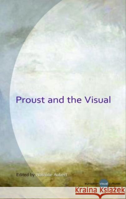 Proust and the Visual Nathalie Aubert 9780708325483