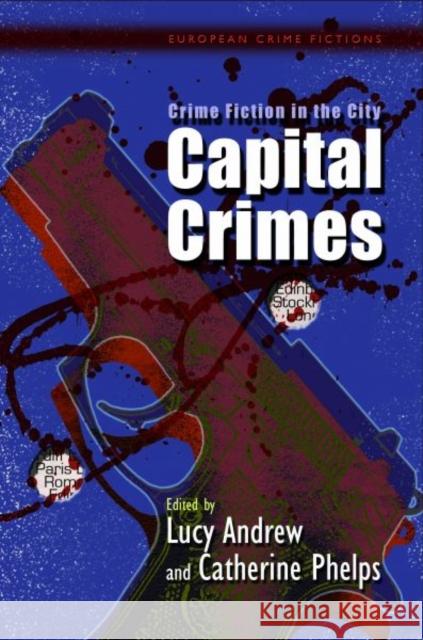 Crime Fiction in the City : Capital Crimes Lucy Andrew 9780708325865