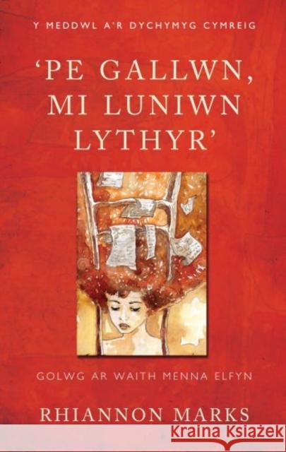 'Pe Gallwn, Mi Luniwn Lythyr' : Golwg ar Waith Menna Elfyn Rhiannon Marks 9780708326749 0