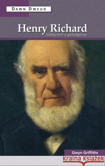 Henry Richard : Heddychwr a Gwladgarwr Gwyn Griffiths   9780708326800 University of Wales Press