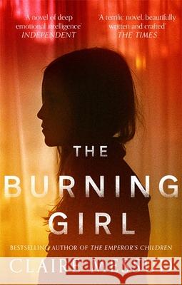 The Burning Girl: '[Messud] is an absolute master storyteller' Los Angeles Times Claire Messud 9780708898611